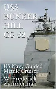 USS BUNKER HILL CG 52: US Navy Guided Missile Cruiser