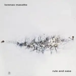Lorenzo Masotto - Rule and Case (2016)