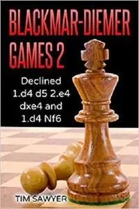 Blackmar-Diemer Games 2: Declined 1.d4 d5 2.e4 dxe4 and 1.d4 Nf6 (Chess BDG)