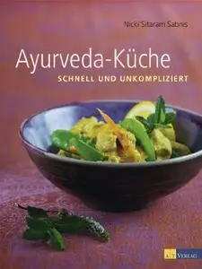 Ayurveda-Küche: schnell und umkompliziert: schnell und unkompliziert