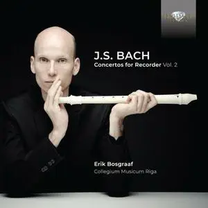 Erik Bosgraaf, Collegium Musicum Riga, Agnese Kannina & Maris Kupcs - Bach Concertos for Recorder Vol.2 (2022)