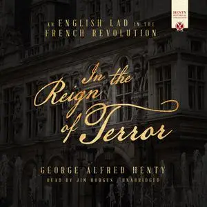 «In the Reign of Terror: An English Lad in the French Revolution» by George Alfred Henty