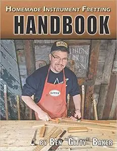 Homemade Instrument Fretting Handbook: A Complete How-To Guide for Fretting Cigar Box Guitars & More