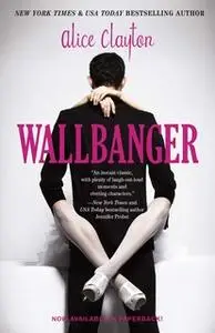 «Wallbanger» by Alice Clayton