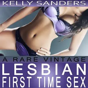 «A Rare Vintage: Lesbian First Time Sex» by Kelly Sanders