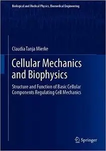 Cellular Mechanics and Biophysics: Structure and Function of Basic Cellular Components Regulating Cell Mechanics