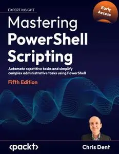 Mastering PowerShell Scripting, 5th Edition (Early Access)