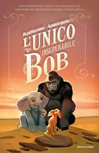 Katherine Applegate - L’unico e insuperabile Bob