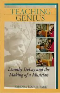 Teaching Genius: Dorothy DeLay and the Making of a Musician (Amadeus)