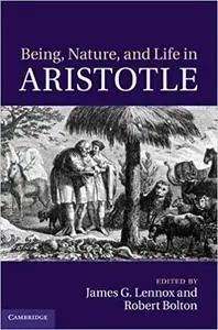 Being, Nature, and Life in Aristotle: Essays in Honor of Allan Gotthelf