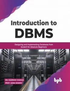Introduction to DBMS: Designing and Implementing Databases from Scratch for Absolute Beginners