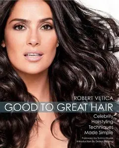 Good to Great Hair: Celebrity Hairstyling Techniques Made Simple (repost)