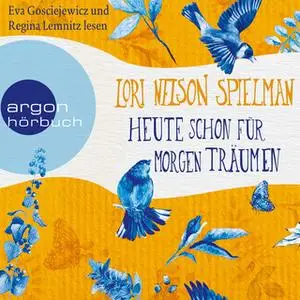 «Heute schon für morgen träumen» by Lori Nelson Spielman