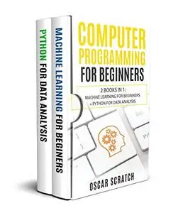 Computer Programming for Beginners: 2 Books in 1: Machine Learning for Beginners + Python for Data Analysis