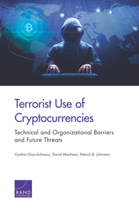 Terrorist Use of Cryptocurrencies : Technical and Organizational Barriers and Future Threats