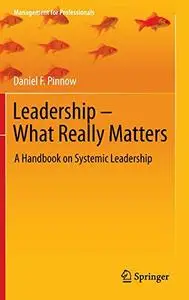 Leadership - What Really Matters: A Handbook on Systemic Leadership