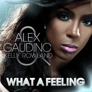 Alex Gaudino feat. Kelly Rowland - What A Feeling (2011)