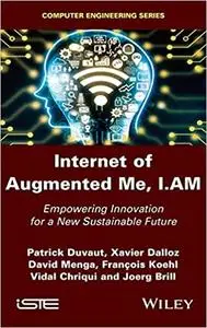 Internet of Augmented Me, I.AM: Empowering Innovation for a New Sustainable Future