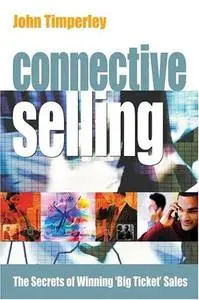 Connective Selling: The Secrets of Winning 'Big Ticket' Sales