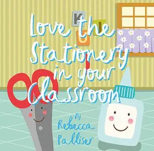 «Love The Stationery In Your Classroom» by Rebecca Palliser