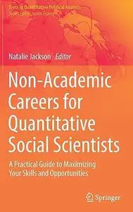 Non-Academic Careers for Quantitative Social Scientists: A Practical Guide to Maximizing Your Skills and