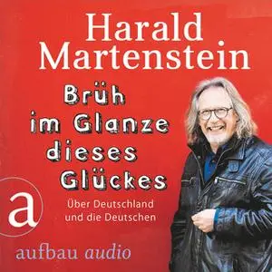 «Brüh im Glanze dieses Glückes: Über Deutschland und die Deutschen» by Harald Martenstein