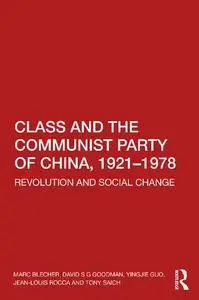 Class and the Communist Party of China, 1921-1978: Revolution and Social Change