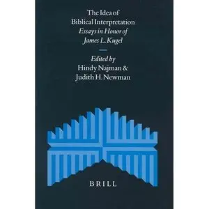 The Idea of Biblical Interpretation: Essays in Honor of James L. Kugel