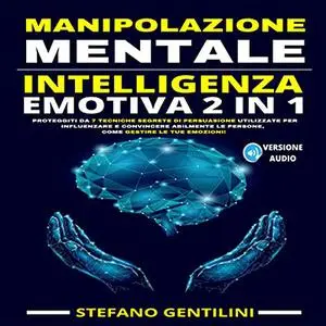 «Manipolazione Mentale Intelligenza Emotiva 2 in 1» by Stefano Gentilini