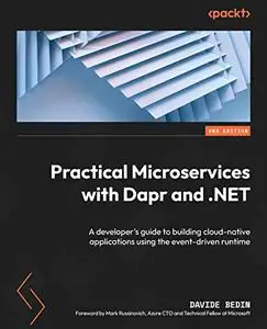 Practical Microservices with Dapr and .NET: A developer's guide to building cloud-native applications using the event-driven ru