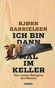 Ich bin dann mal im Keller: Vom letzten Refugium des Mannes
