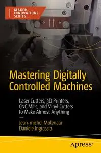Mastering Digitally Controlled Machines: Laser Cutters, 3D Printers