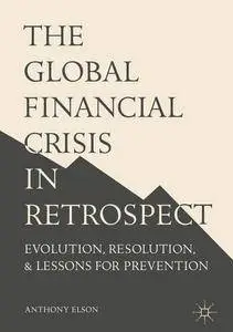 The Global Financial Crisis in Retrospect: Evolution, Resolution, and Lessons for Prevention [Repost]