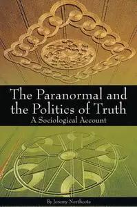 «The Paranormal and the Politics of Truth» by Jeremy Northcote