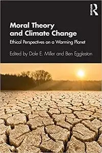 Moral Theory and Climate Change: Ethical Perspectives on a Warming Planet