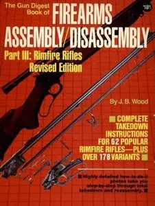 The Gun Digest Book of Firearms Assembly / Disassembly, Part III: Rimfire Rifles