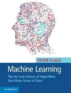 Machine Learning: The Art and Science of Algorithms that Make Sense of Data (Repost)