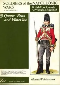 Soldiers of the Napoleonic Wars (1): British Foot Guards at Waterloo June 1815 - Quatre Bras and Waterloo (Repost)