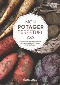 Maryline Motte, Roland Motte, "Mon potager perpétuel - Cultiver des légumes vivaces : des récoltes toute l'année et sans effort