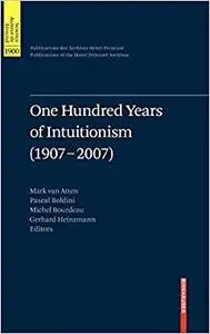 One Hundred Years of Intuitionism (1907-2007): The Cerisy Conference