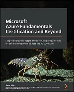 Microsoft Azure Fundamentals Certification and Beyond: Simplified cloud concepts and core Azure fundamentals