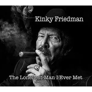 Kinky Friedman - The Loneliest Man I Ever Met (2015)