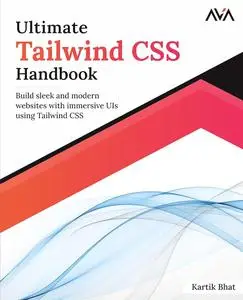 Ultimate Tailwind CSS Handbook: Build sleek and modern websites with immersive UIs using Tailwind CSS (English Edition)