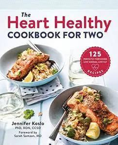 The Heart Healthy Cookbook for Two: 125 Perfectly Portioned Low Sodium, Low Fat Recipes