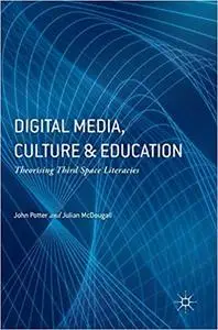 Digital Media, Culture and Education: Theorising Third Space Literacies (Repost)