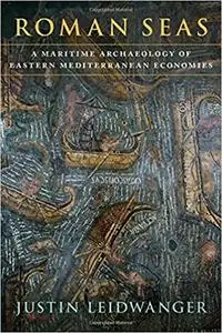 Roman Seas: A Maritime Archaeology of Eastern Mediterranean Economies