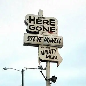 Steve Howell & The Mighty Men - Been Here and Gone (2022)