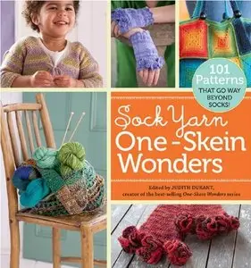 Sock Yarn One-Skein Wonders: 101 Patterns That Go Way Beyond Socks! (Repost)