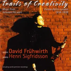 David Frühwirth, Henri Sigfridsson - Trails Of Creativity: Music From Between The Wars For Violin And Piano (2002)