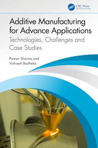 Additive Manufacturing for Advance Applications: Technologies, Challenges and Case Studies